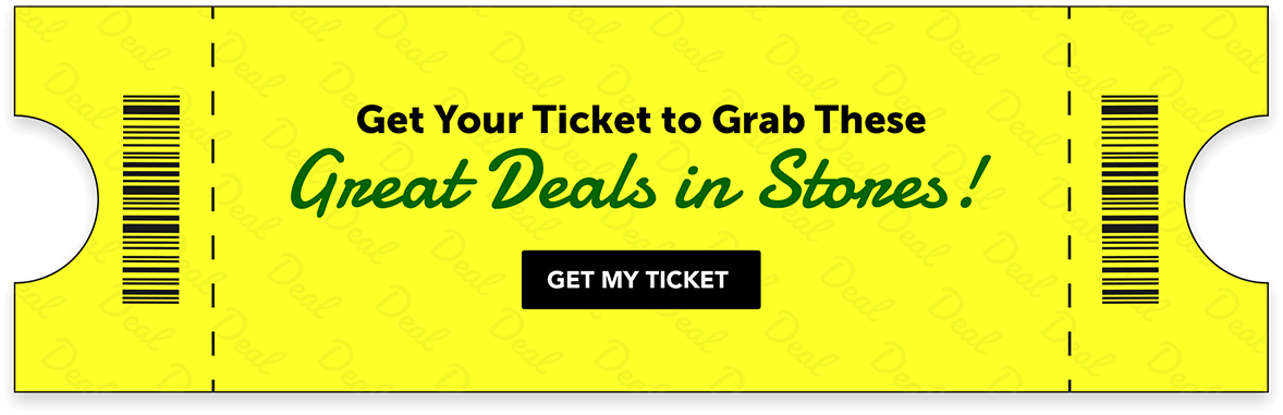 Get Your Ticket to Grab These  Great Deals in Stores!